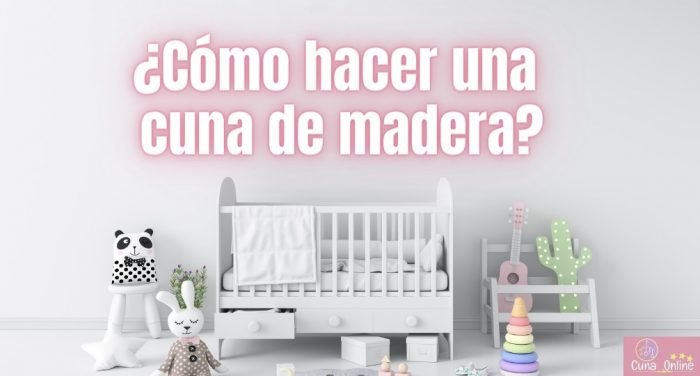 ¿Cómo hacer una cuna de madera? Con o sin cajonera 5 como hacer una cuna de madera simple